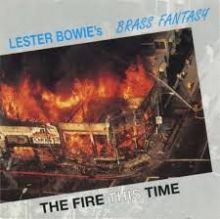 Lester Bowie's Brass Fantasy, The Fire This Time